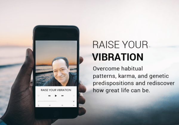 Raise Your Vibration and overcome habits and enter into a greater state of wellbeing